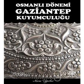 Osmanlı Dönemi Gaziantep Kuyumculuğu - Murat Uğurluer
