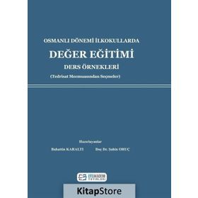 Osmanlı Dönemi İlkokullarda Değer Eğitimi Ders Örnekleri - Şahin Oruç