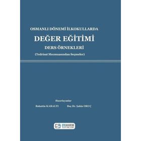 Osmanlı Dönemi İlkokullarda Değer Eğitimi Ders Örnekleri - Şahin Oruç