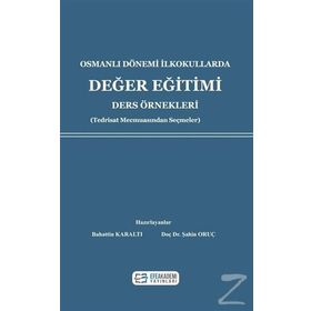 Osmanlı Dönemi İlkokullarda Değer Eğitimi Ders Örnekleri - Şahin Oruç