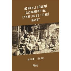 Osmanlı Dönemi Kastamonu'da Esnaflık ve Ticari Hayat - Murat Fidan
