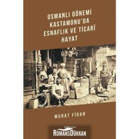Osmanlı Dönemi Kastamonu'da Esnaflık ve Ticari Hayat - Murat Fidan