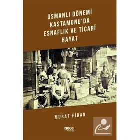 Osmanlı Dönemi Kastamonu'da Esnaflık ve Ticari Hayat - Murat Fidan