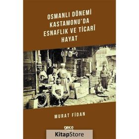 Osmanlı Dönemi Kastamonu'da Esnaflık ve Ticari Hayat - Murat Fidan