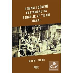 Osmanlı Dönemi Kastamonu'da Esnaflık ve Ticari Hayat - Murat Fidan