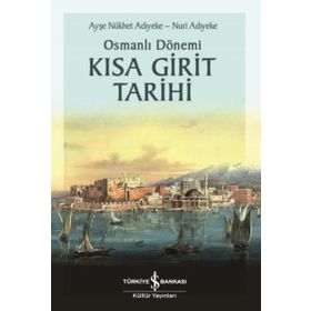 Osmanlı Dönemi Kısa Girit Tarihi - Ayşe Nükhet Adıyeke - İş Bankası Kültür Yayınları