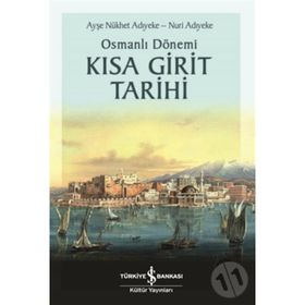 Osmanlı Dönemi Kısa Girit Tarihi - Ayşe Nükhet Adıyeke - İş Bankası Kültür Yayınları