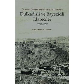 OSMANLI DÖNEMI MARAŞ'IN İDARI TARIHINDE DULKADIRLI VE BAYEZIDLI İDARECILER - E. KASIM BAL;İLYAS GÖKHAN
