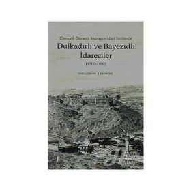 OSMANLI DÖNEMI MARAŞ'IN İDARI TARIHINDE DULKADIRLI VE BAYEZIDLI İDARECILER - E. KASIM BAL;İLYAS GÖKHAN