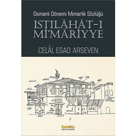 Osmanlı Dönemi Mimarlık Sözlüğü - Celal Esad Arseven