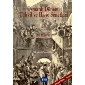 OSMANLI DÖNEMI TAHVIL VE HISSE SENETLERI OTTOMAN SECURITIES - ALI AKYILDIZ