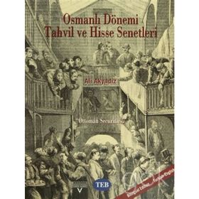 OSMANLI DÖNEMI TAHVIL VE HISSE SENETLERI OTTOMAN SECURITIES - ALI AKYILDIZ