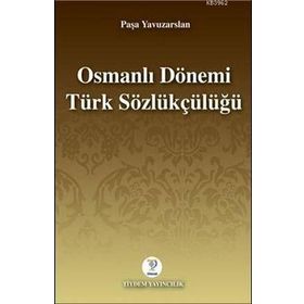 OSMANLI DÖNEMİ TÜRK SÖZLÜKÇÜLÜĞÜ - PAŞA YAVUZARSLAN