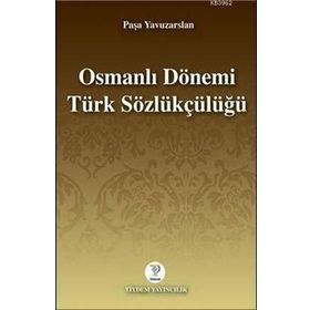 OSMANLI DÖNEMİ TÜRK SÖZLÜKÇÜLÜĞÜ - PAŞA YAVUZARSLAN
