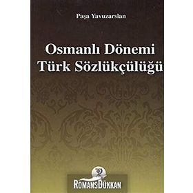 OSMANLI DÖNEMİ TÜRK SÖZLÜKÇÜLÜĞÜ - PAŞA YAVUZARSLAN