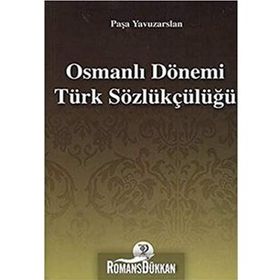 OSMANLI DÖNEMİ TÜRK SÖZLÜKÇÜLÜĞÜ - PAŞA YAVUZARSLAN