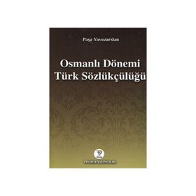 OSMANLI DÖNEMİ TÜRK SÖZLÜKÇÜLÜĞÜ - PAŞA YAVUZARSLAN
