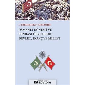 Osmanlı Dönemi ve Sonrası Ülkesinde Devlet, İnanç ve Millet - Frederick F. Anscombe