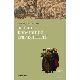 Osmanlı Döneminde Arap Kentleri - Andre Raymond