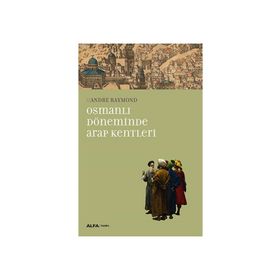Osmanlı Döneminde Arap Kentleri - Andre Raymond