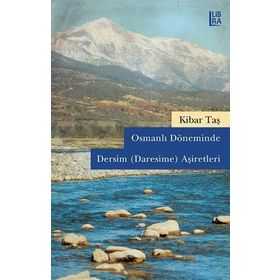 Osmanlı Döneminde Dersim Daresime Aşiretleri - Kibar Taş