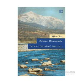 Osmanlı Döneminde Dersim Daresime Aşiretleri - Kibar Taş