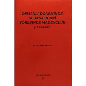 Osmanlı Döneminde Keban-Ergani Yöresinde Madencilik 1775-1850 - Fahrettin Tızlak