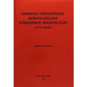 Osmanlı Döneminde Keban-Ergani Yöresinde Madencilik 1775-1850 - Fahrettin Tızlak