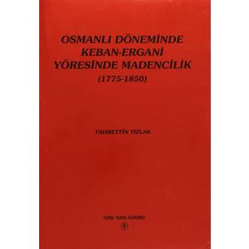 Osmanlı Döneminde Keban-Ergani Yöresinde Madencilik 1775-1850 - Fahrettin Tızlak