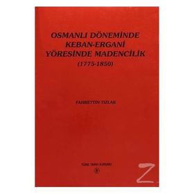 Osmanlı Döneminde Keban-Ergani Yöresinde Madencilik 1775-1850 - Fahrettin Tızlak