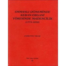 Osmanlı Döneminde Keban-Ergani Yöresinde Madencilik 1775-1850 - Fahrettin Tızlak