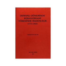 Osmanlı Döneminde Keban-Ergani Yöresinde Madencilik 1775-1850 - Fahrettin Tızlak