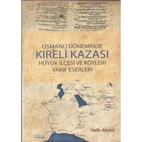 OSMANLI DÖNEMİNDE KIRELİ KAZASI HÜYÜK İLÇESİ VE KÖYLERİ VAKIF ESERLERI - HALIS AKINCI