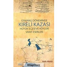 OSMANLI DÖNEMİNDE KIRELİ KAZASI HÜYÜK İLÇESİ VE KÖYLERİ VAKIF ESERLERI - HALIS AKINCI