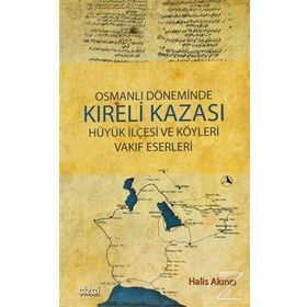 OSMANLI DÖNEMİNDE KIRELİ KAZASI HÜYÜK İLÇESİ VE KÖYLERİ VAKIF ESERLERI - HALIS AKINCI