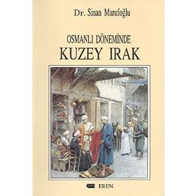 Osmanlı Döneminde Kuzey Irak - Sinan Marufoğlu