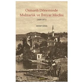 Osmanlı Döneminde Muhtarlık ve İhtiyar Meclisi 1829-1871 - Mehmet Güneş