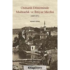 Osmanlı Döneminde Muhtarlık ve İhtiyar Meclisi 1829-1871 - Mehmet Güneş