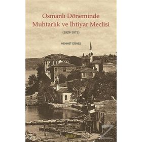 Osmanlı Döneminde Muhtarlık ve İhtiyar Meclisi 1829-1871 - Mehmet Güneş