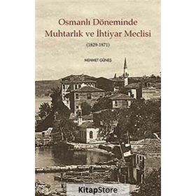 Osmanlı Döneminde Muhtarlık ve İhtiyar Meclisi 1829-1871 - Mehmet Güneş