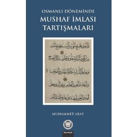 Osmanlı Döneminde Mushaf İmlası Tartışmaları - Muhammet Abay