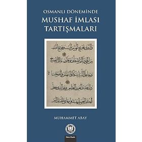 Osmanlı Döneminde Mushaf İmlası Tartışmaları - Muhammet Abay