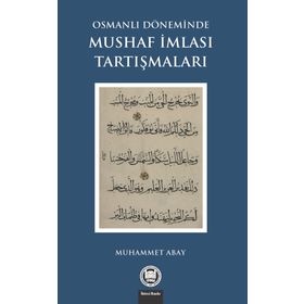 Osmanlı Döneminde Mushaf İmlası Tartışmaları - Muhammet Abay