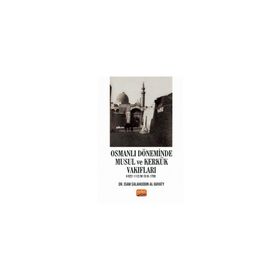 Osmanlı Döneminde Musul ve Kerkük Vakıfları H.922-1112 / M.1516-1700 Isam Salahuddin Al-Bayaty