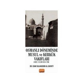 Osmanlı Döneminde Musul ve Kerkük Vakıfları H.922-1112 / M.1516-1700 Isam Salahuddin Al-Bayaty