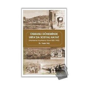 Osmanlı Döneminde Urfa'da Sosyal Hayat Yasin Taş