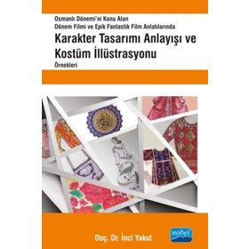 Osmanlı Dönemi’ni Konu Alan Dönem Filmi ve Epik Fantastik Film Anlatılarında Karakter Tasarımı Anlayışı ve Kostüm İllüstrasyonu Örnekleri - İnci Yakut