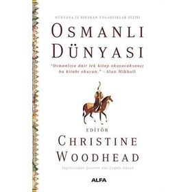 Osmanlı Dünyası - Dünyaya İz Bırakan Uygarlıklar Dizisi - Christine Woodhead