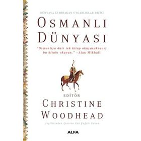 Osmanlı Dünyası - Dünyaya İz Bırakan Uygarlıklar Dizisi - Christine Woodhead