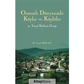 Osmanlı Dünyasında Köyler ve Köylüler - 19 . Yüzyıl Balıkesir Örneği - İsmail Arslan